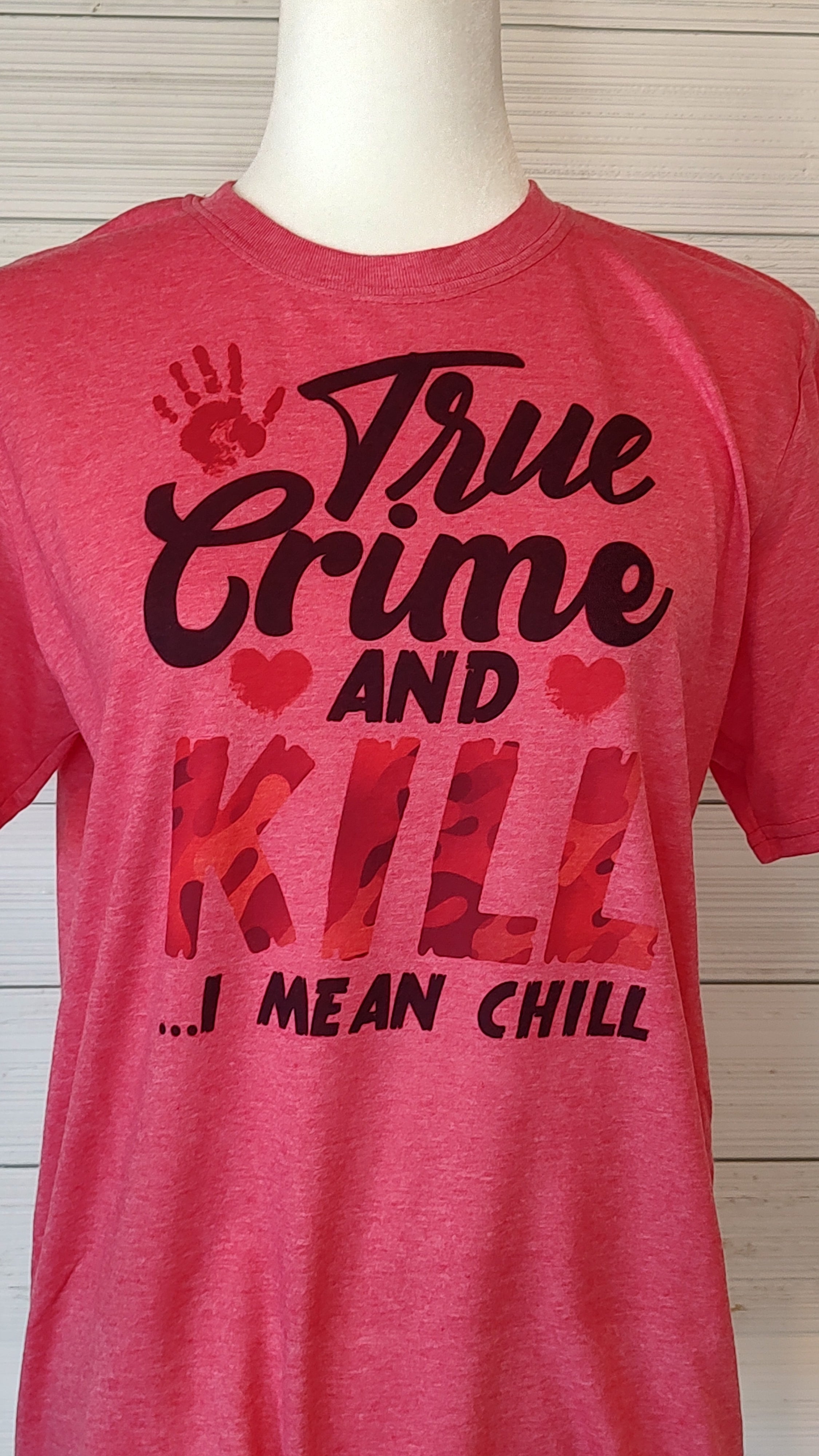 True Crime and kill I mean Chill T-Shirt