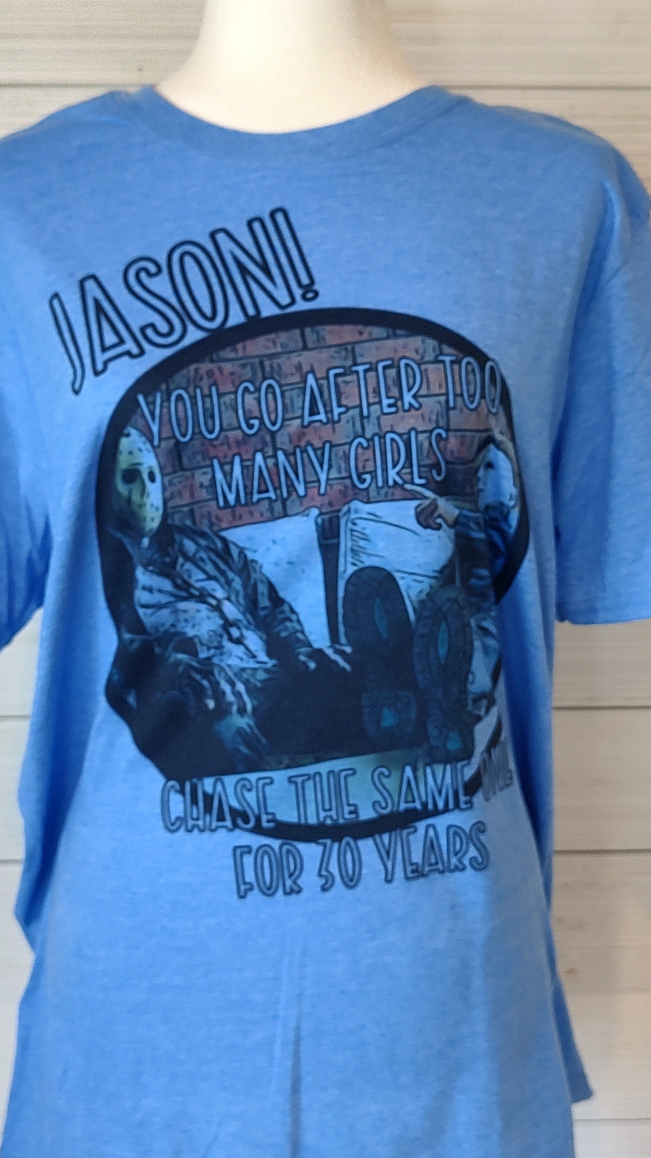 Jason you go after to many girls T-Shirt