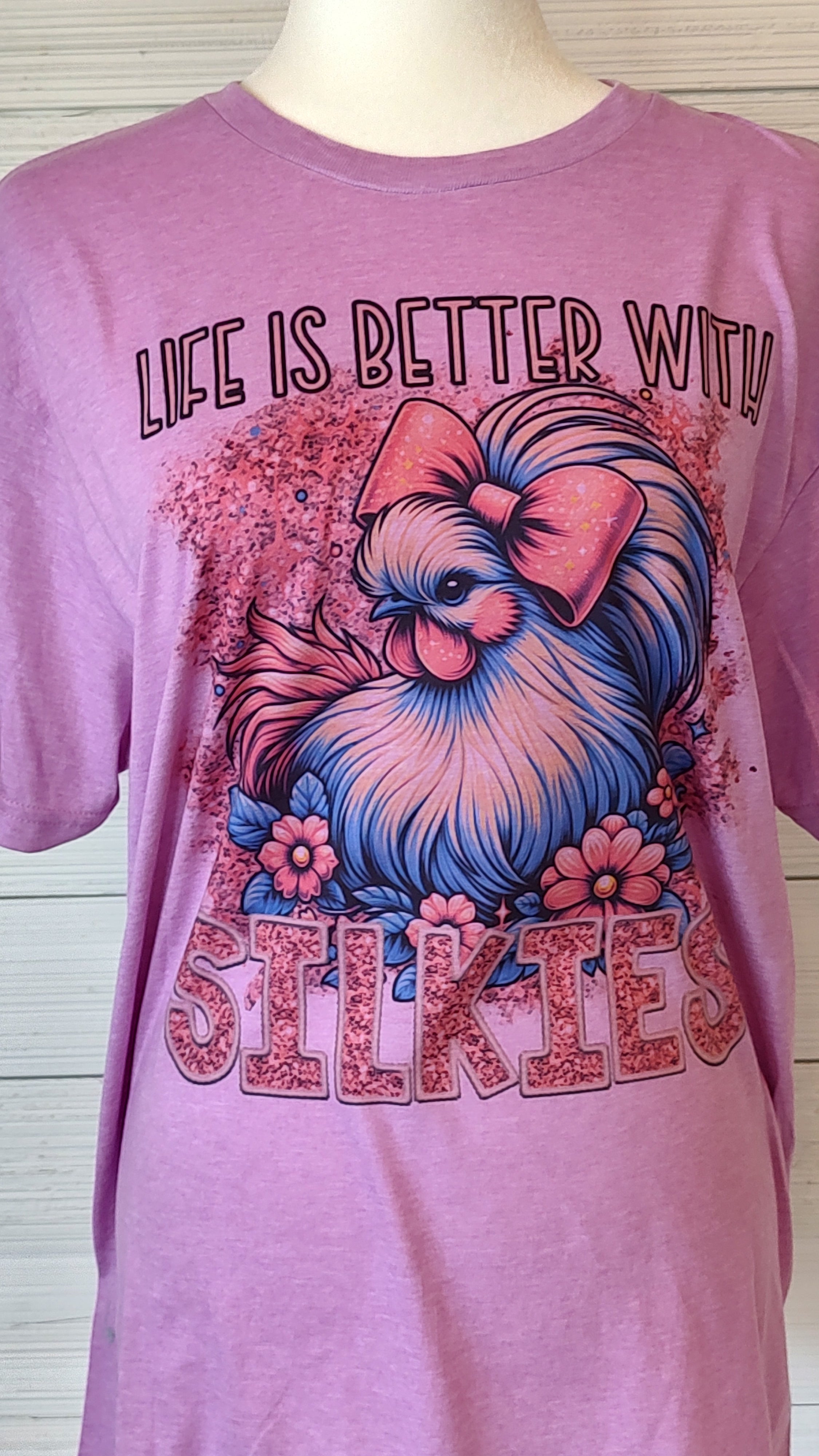 Life is better with Silkies T-Shirt