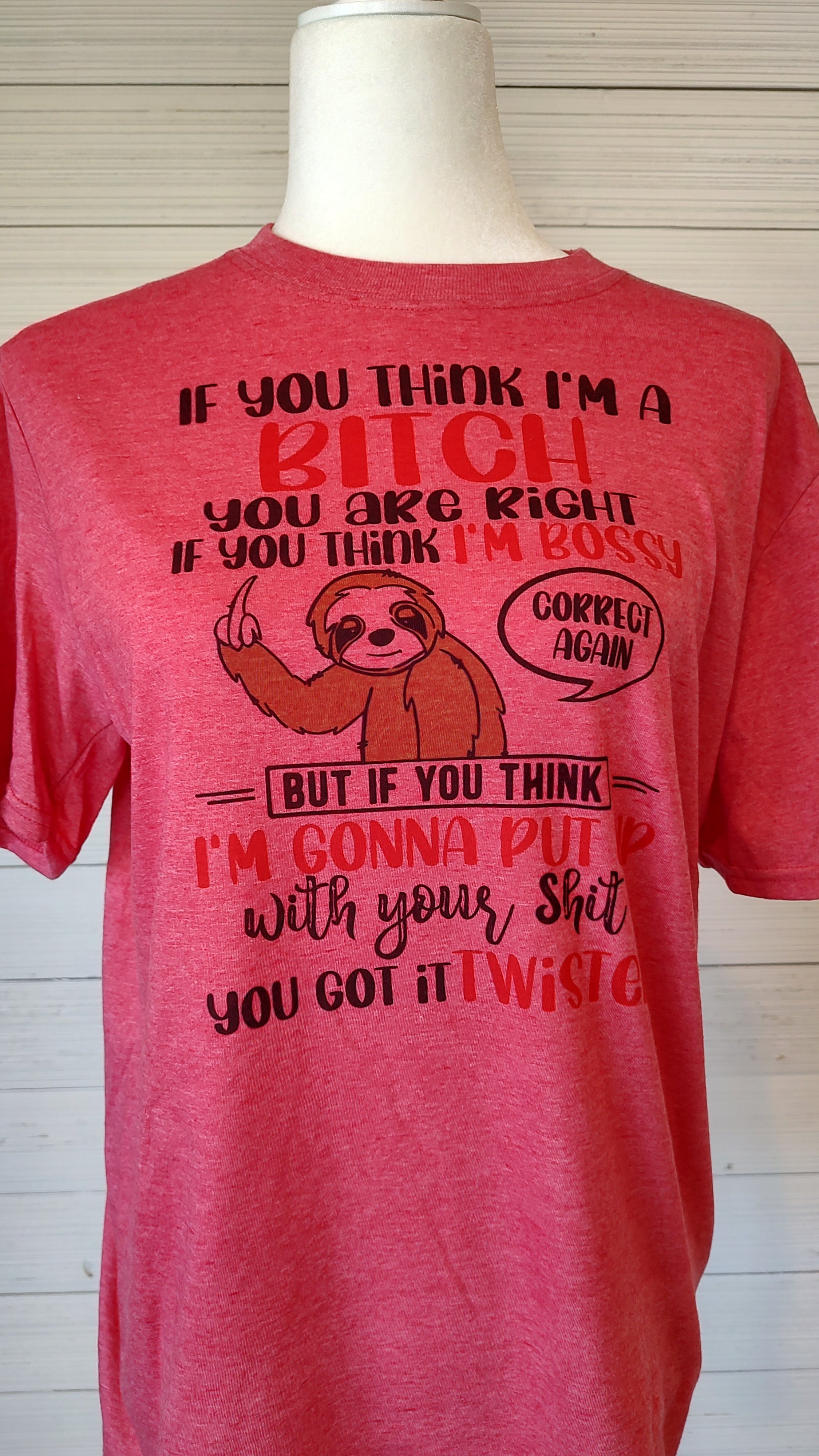 If you think I'm a B---- your right, sloth T-Shirt